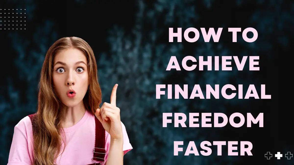 How To Achieve Financial Freedom Faster
