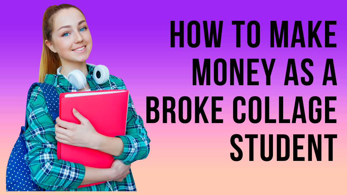 How To Make Money As A Broke Collage Student