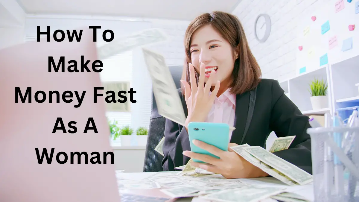 How To Make Money Fast As A Woman
