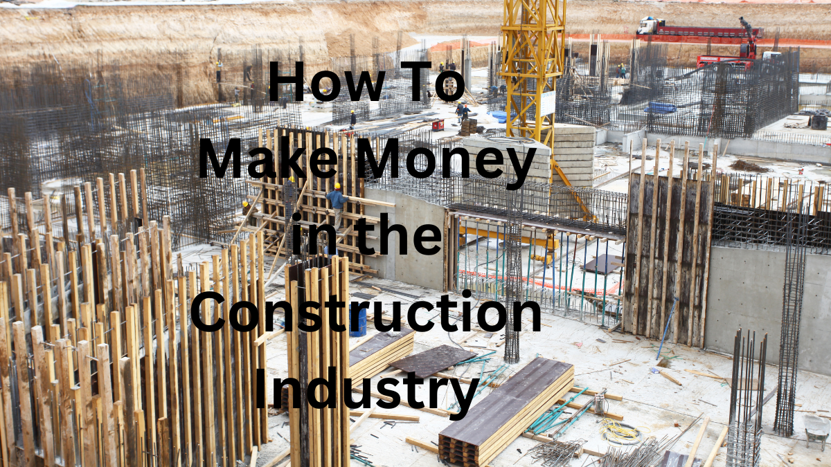 How To Make Money in the Construction Industry