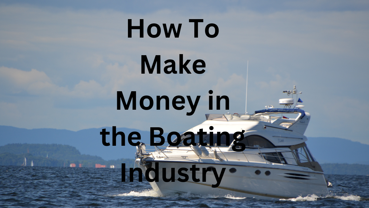 How To Make Money In The Boating Industry