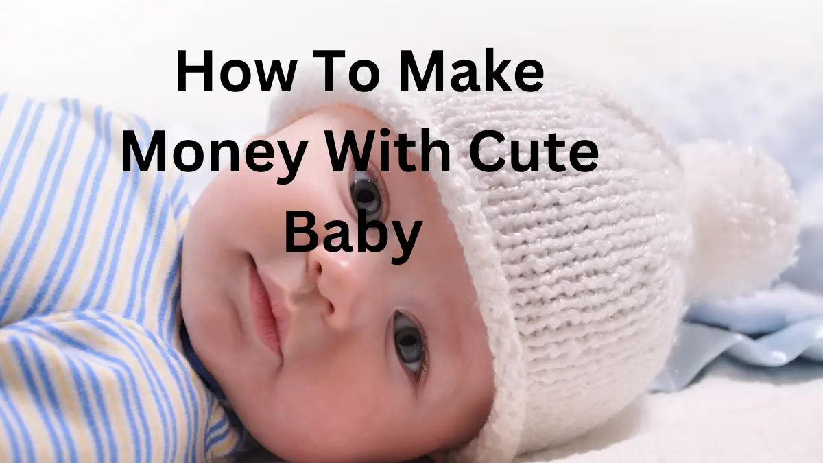 How To Make Money With Cute Baby