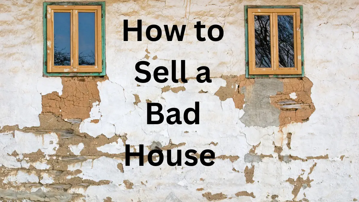How To Sell A Bad House