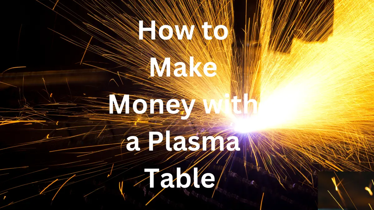 How to Make Money with a Plasma Table