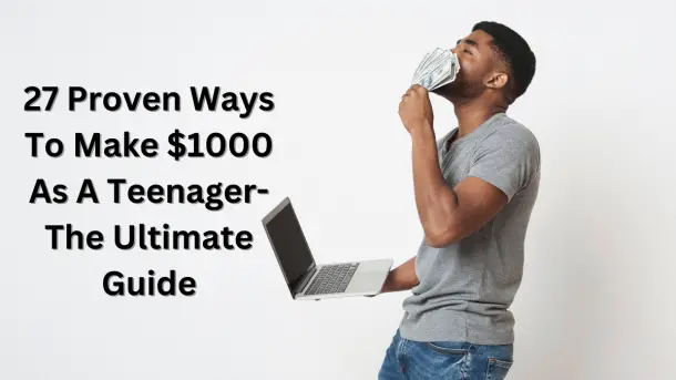 27 Proven Ways To Make 1000 As A Teenager The Ultimate Guide 27 Proven Ways To Make 1000 As A Teenager The Ultimate Guide