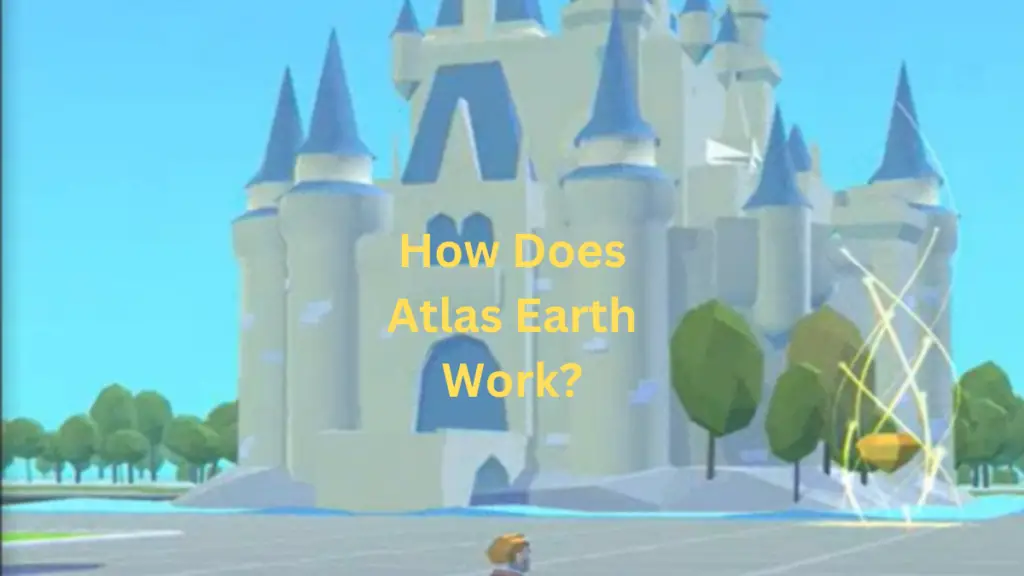 How Does Atlas Earth Work?