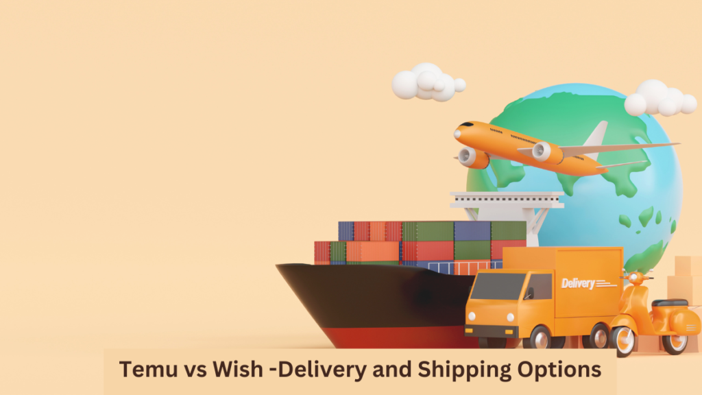 Temu vs Wish -Delivery and Shipping Options