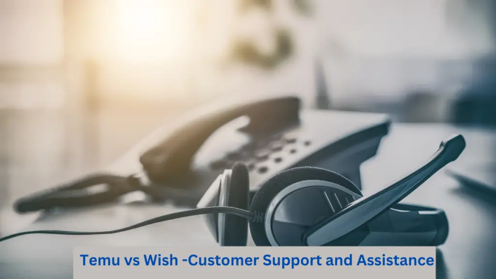 Temu vs Wish -Customer Support and Assistance