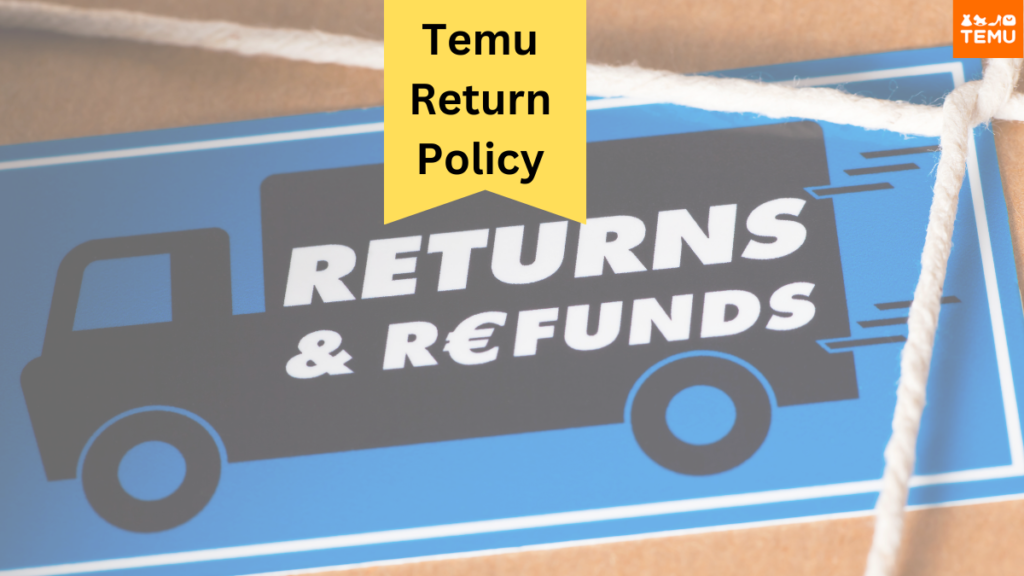 Temu Return Policy: A Shopper's Guide In 2023