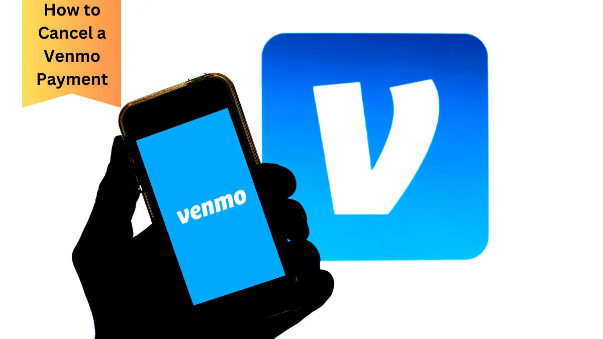 How to Cancel a Venmo Payment: A Complete Guide[2024]